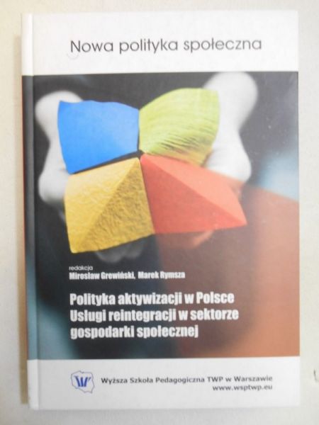 Grewiński Mirosław - Polityka aktywizacji w Polsce, usługi reintegracji w sektorze gospodarki społecznej