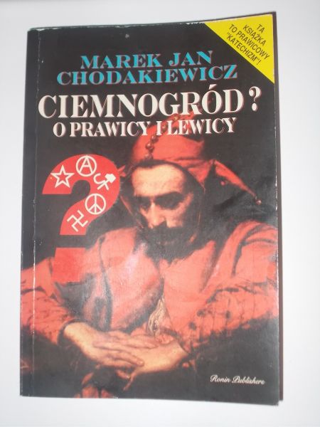 Chodakiewicz Marek - Ciemnogród? O prawicy i lewicy