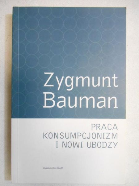 Bauman Zygmunt - Praca, konsumpcjonizm i nowi ubodzy
