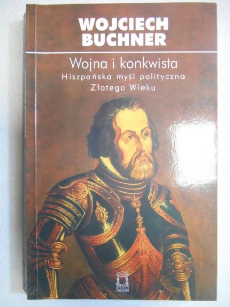 Wojna i konkwista. Hiszpańska myśl polityczna Złotego Wieku