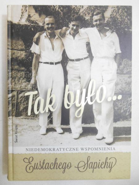 Tak było. Niedemokratyczne wspomnienia Eustachego Sapiehy, Nowa