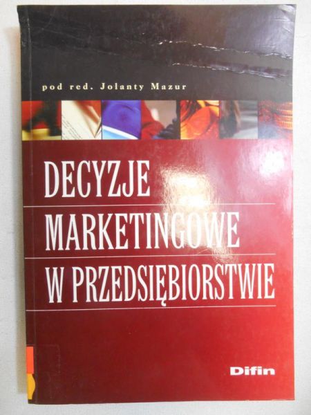 Mazur Jolanta (red.) - Decyzje marketingowe w przedsiębiorstwie