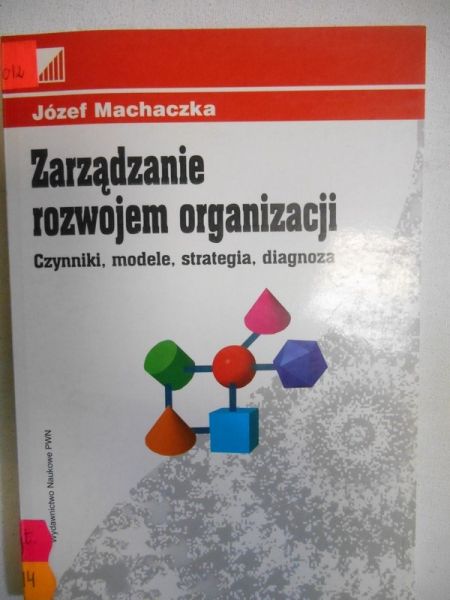 Zarządzanie rozwojem organizacji. Czynniki, modele, strategia, diagnoza