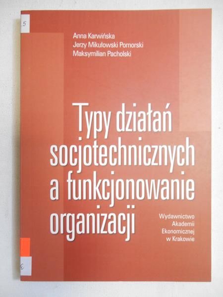 Karwińska Anna - Typy działań socjotechnicznych, a funkcjonowanie organizacji