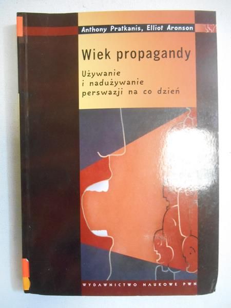 Wiek propagandy. Używanie i nadużywanie perswazji na codzień
