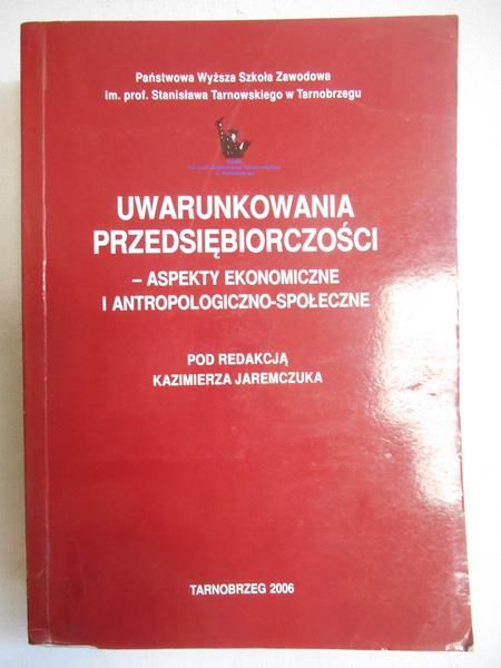 Uwarunkowania przedsiębiorczości - aspekty ekonomiczne i antropologiczno-społeczne