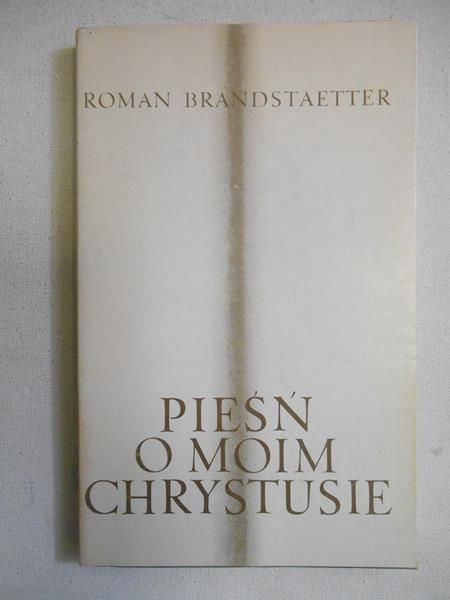 Brandstaetter Roman - Pieśń o moim Chrystusie