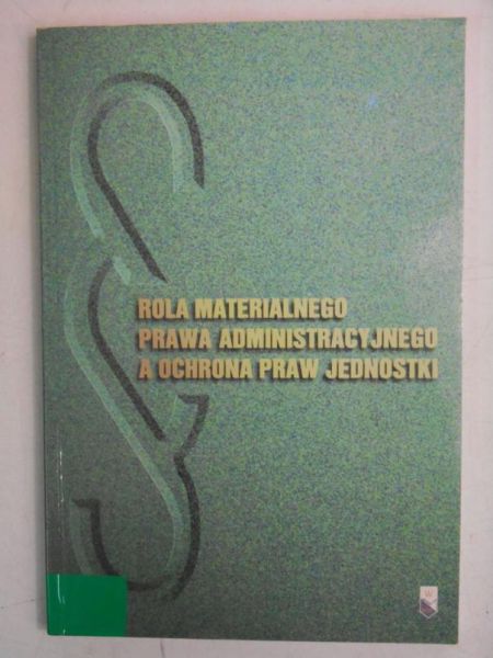 Rola materialnego prawa administracyjnego a ochrona praw jednostki