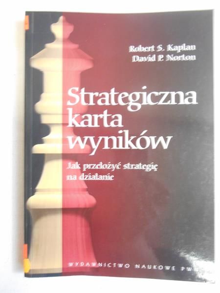 Kaplan Robert S. - Strategiczna karta wyników. Jak przełożyć strategię na działanie