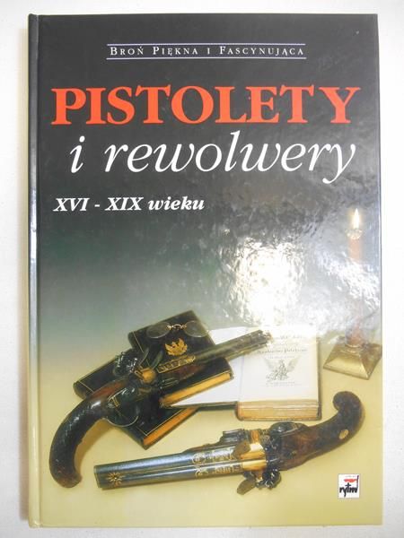 Matuszewski Roman - Pistolety i rewolwery XVI - XIX wieku