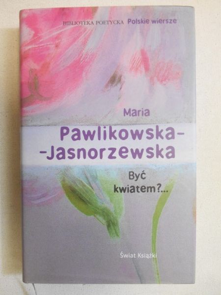 Pawlikowska-Jasnorzewska Maria - Być kwiatem?