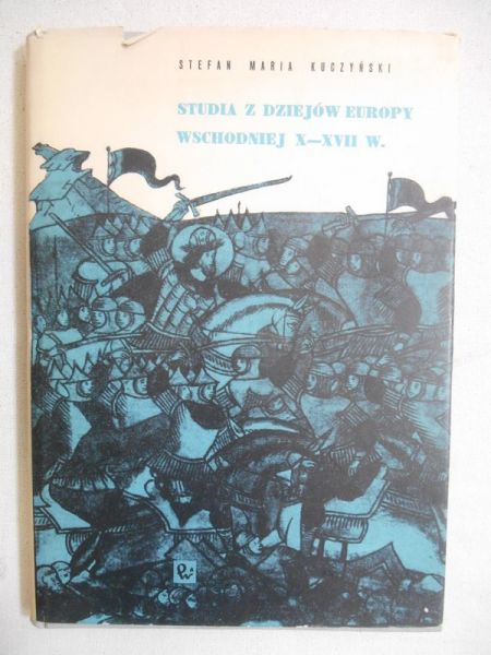 Kuczyński Stefan Maria - Studia z dziejów Europy wschodniej X-XVII w.