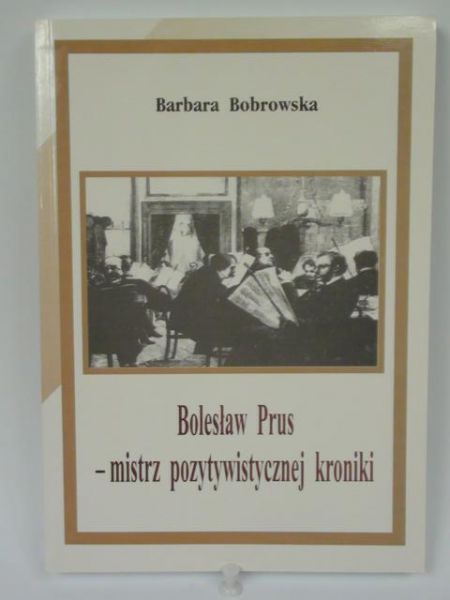 Bolesław Prus-mistrz pozytywistycznej kroniki