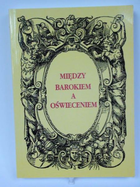 Stasiewicz K.,    - Między barokiem a oświeceniem : nowe spojrzenie na czasy saskie
