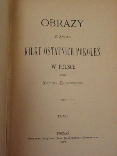 Obrazy z życia kilku ostatnich pokoleń w Polsce Tom I 1877