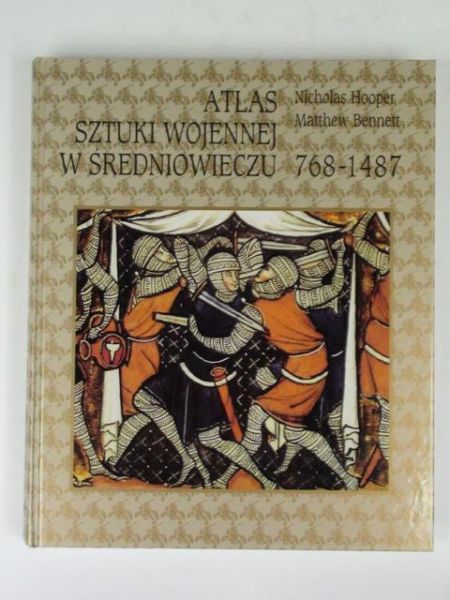 Hooper N., t  - Atlas sztuki wojennej w średniowieczu 768-1487