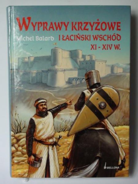 Wyprawy krzyżowe i łaciński Wschód : XI-XIV w.