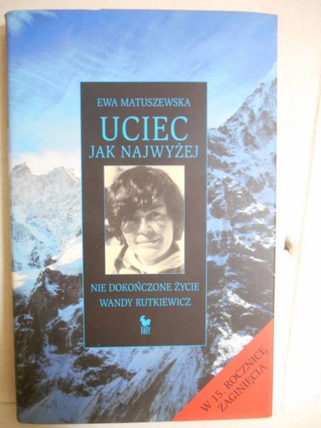 Matuszewska Ewa - Uciec jak najwyżej. Nie dokończone życie Wandy Rutkiewicz