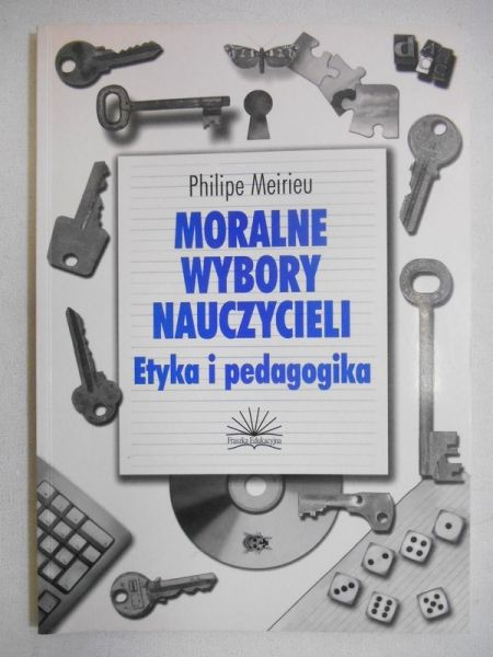 Moralne wybory nauczycieli. Etyka i pedagogika