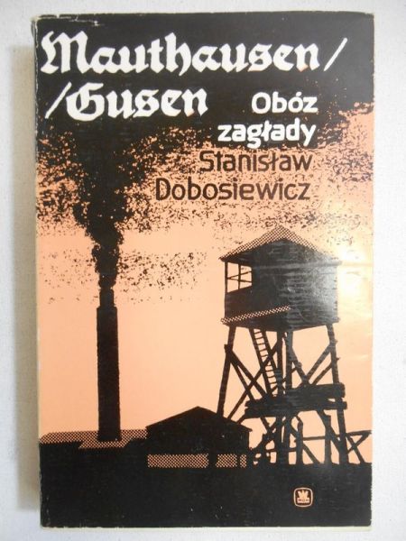 Dobosiewicz Stanisław - Mauthausen Gusen. Obóz zagłady