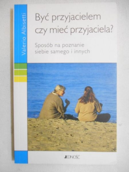 Albisetti Valerio - Być przyjacielem czy mieć przyjaciela?