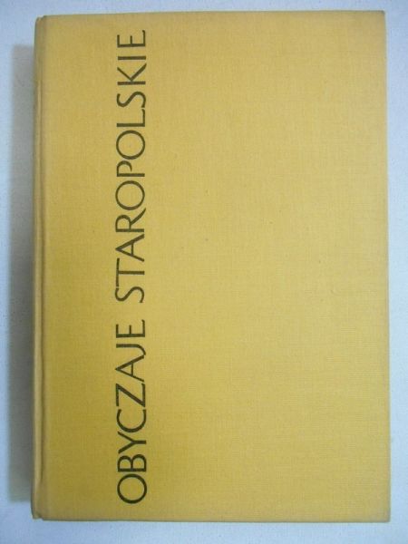 Kuchowicz Zbigniew - Obyczaje staropolskie XVII-XVIII wieku