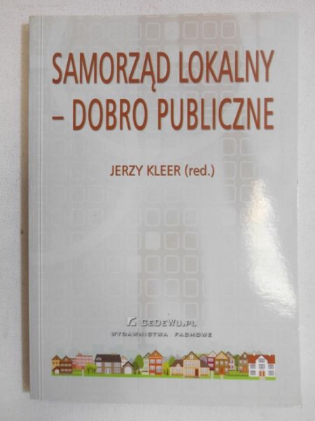 Kleer Jerzy (red.)  - Samorząd lokalny dobro publiczne