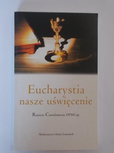 Cantalamessa Raniero - Eucharystia nasze uświęcenie