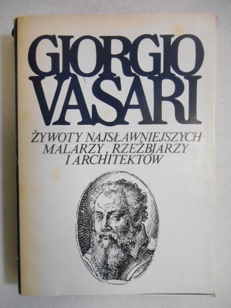 Giorgio Vasari - Żywoty najsławniejszych malarzy rzeźbiarzy i architektów