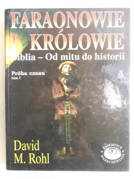 Faraonowie i królowie. Biblia - Od mitu do historii. Próba czasu, Tom I