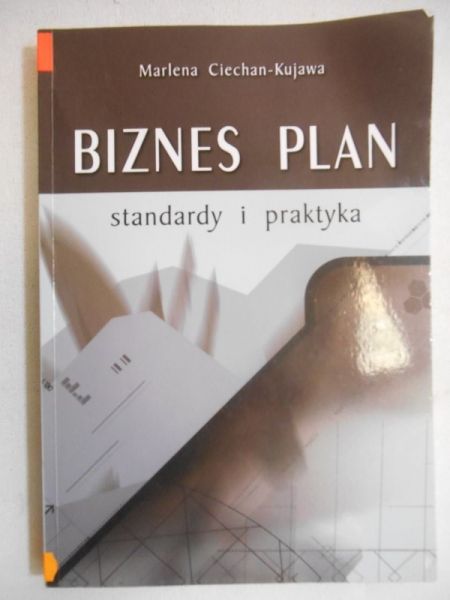 Ciechan-Kujawa Marlena - Biznes plan: standardy i praktyka
