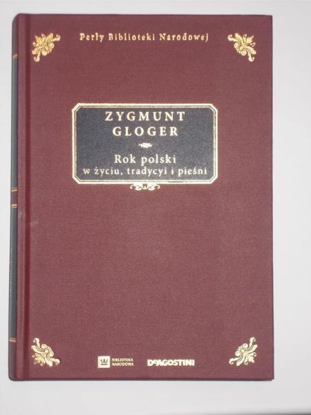Gloger Zygmunt - Rok polski w życiu, tradycyi i pieśni