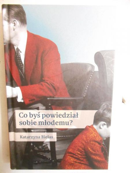 Bielas Katarzyna - Co byś powiedział sobie młodemu?