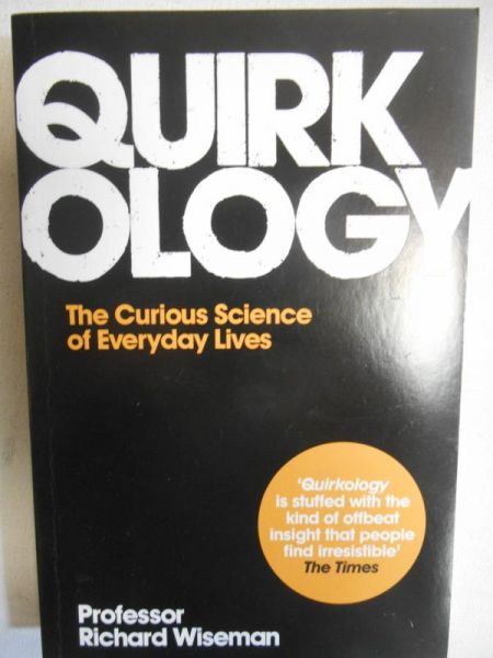 Quirkology. The Curious Science of Everyday Lives