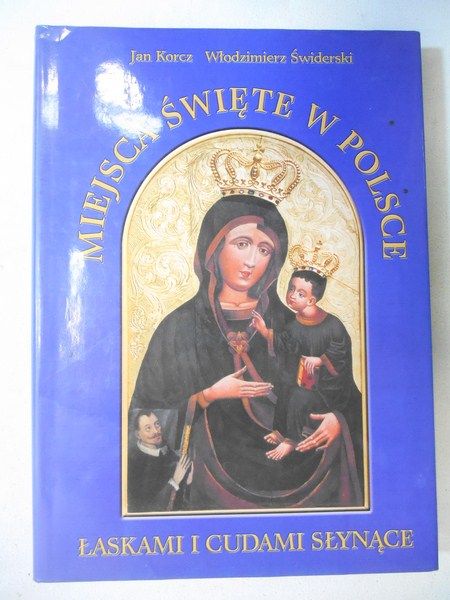 Miejsca Święte w Polsce łaskami i cudami słynące
