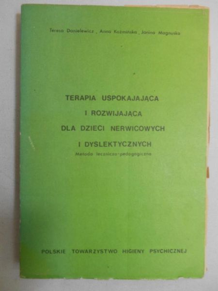 Danielewicz Teresa - Terapia uspokajająca i rozwijająca dla dzieci nerwicowych i dyslektycznych