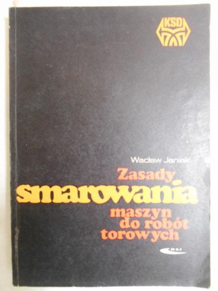 Janiak Wacław - Zasady smarowania maszyn do robót torowych