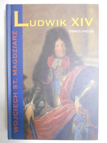 Magdziarz Wojciech - Ludwik XIV
