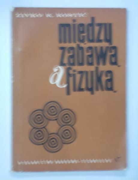 Kostić K. Zivko - Między zabawą a fizyką