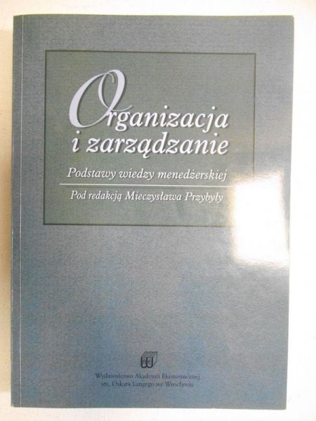 Organizacja i zarządzanie. Podstawy wiedzy menedżerskiej