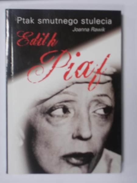 Ptak smutnego stulecia. Edith Piaf