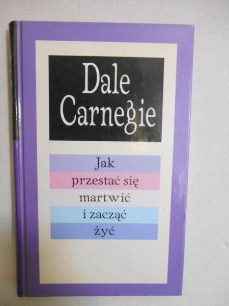 Jak przestać się martwić i zacząć żyć