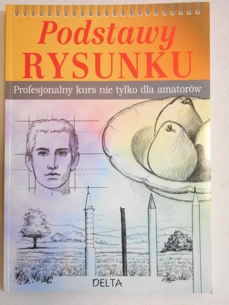 Podstawy rysunku. Profesjonalny kurs nie tylko dla amatorów