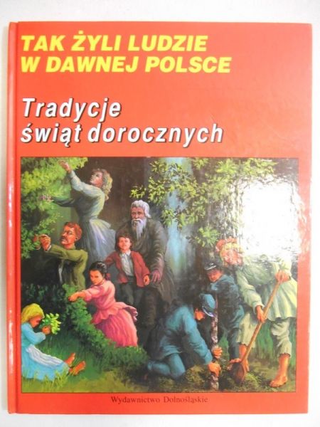 Tak żyli ludzie: Tradycje świąt dorocznych