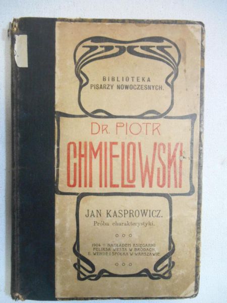 Chmielowski Piotr - Kasprowicz Jan. Próba charakterystyki, 1904 r.