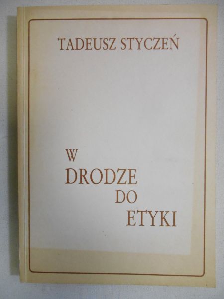 Styczeń Tadeusz - W drodze do etyki