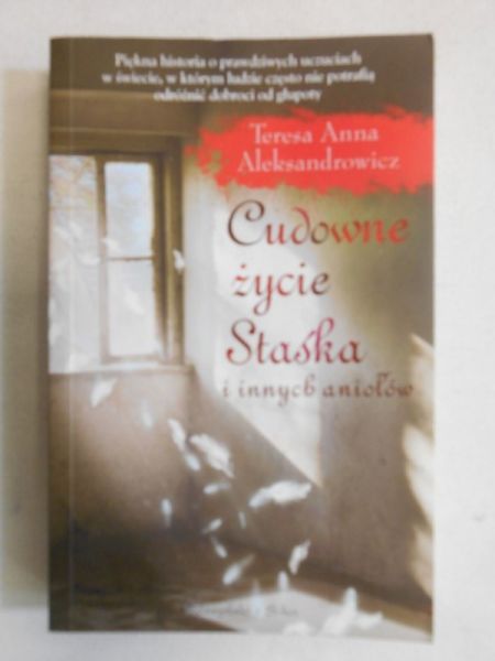 Aleksandrowicz Teresa Anna - Cudowne życie Staśka i innych aniołów