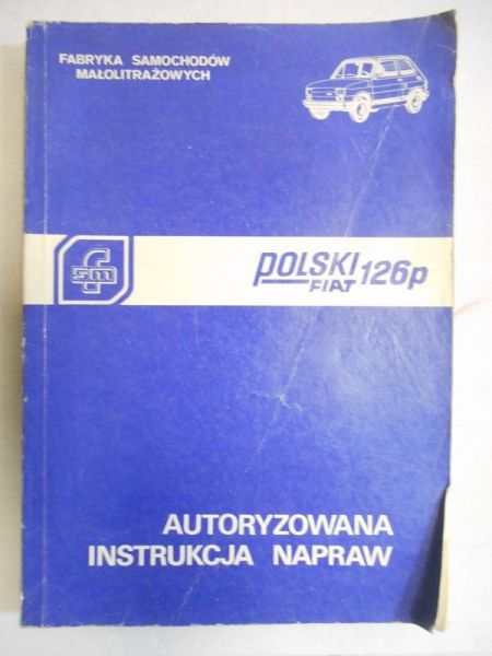 Górny Władysław,   - Polski Fiat 126p. Autoryzowana instrukcja napraw