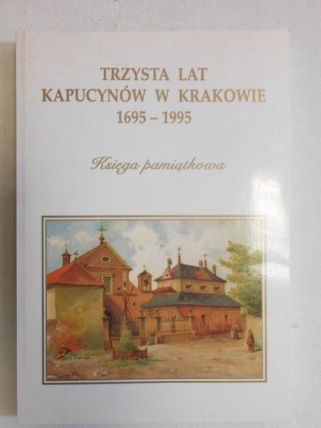 Marecki Józef (red.) - Trzysta lat kapucynów w Krakowie