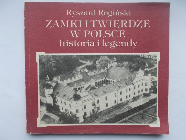 Zamki i twierdze w Polsce. Historia i legendy